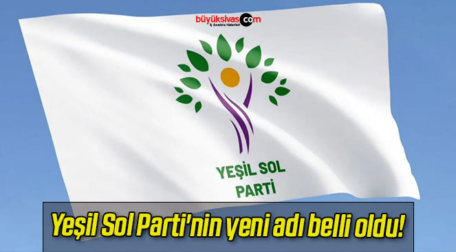 Yeşil Sol Parti’nin yeni adı belli oldu!