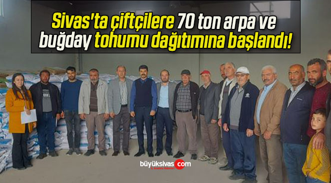Sivas’ta çiftçilere 70 ton arpa ve buğday tohumu dağıtımına başlandı!