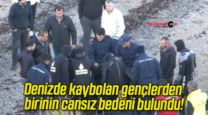 Denizde kaybolan gençlerden birinin cansız bedeni bulundu!