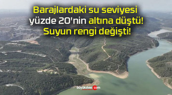 Barajlardaki su seviyesi yüzde 20’nin altına düştü! Suyun rengi değişti!