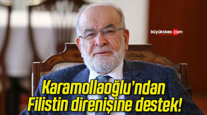 Karamollaoğlu’ndan Filistin direnişine destek!