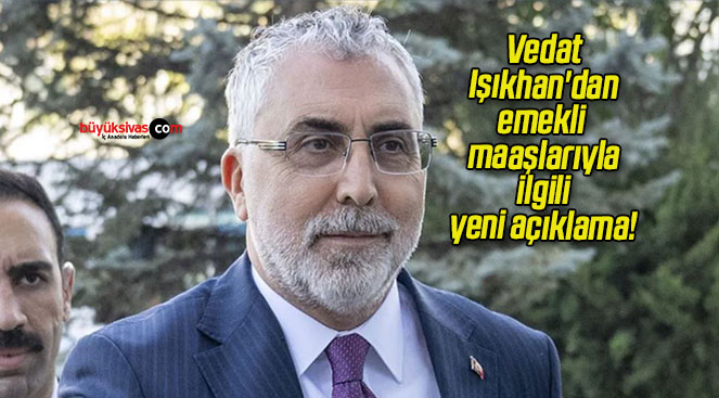 Vedat Işıkhan’dan emekli maaşlarıyla ilgili yeni açıklama!