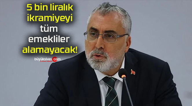 5 bin liralık ikramiyeyi tüm emekliler alamayacak!