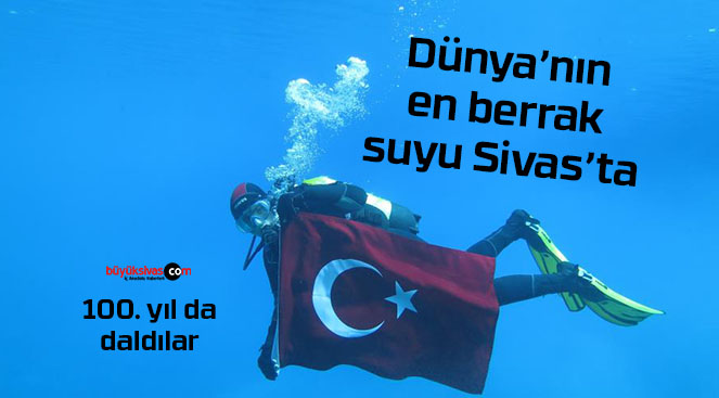 100. yılda Sivas’taki Dünya’nın en berrak suyuna daldılar