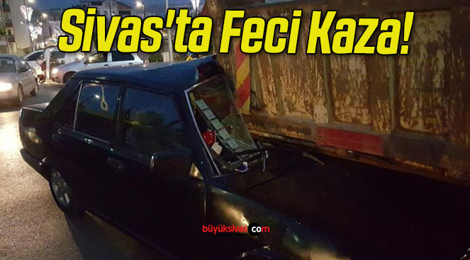 Sivas’ta Feci Kaza!