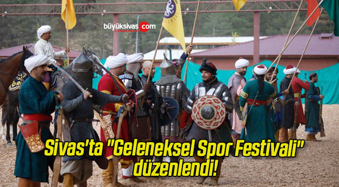 Sivas’ta “Geleneksel Spor Festivali” düzenlendi!