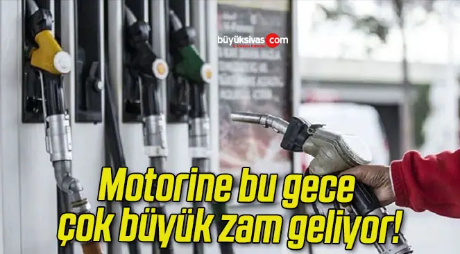 Motorine bu gece çok büyük zam geliyor!