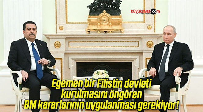 Egemen bir Filistin devleti kurulmasını öngören BM kararlarının uygulanması gerekiyor!