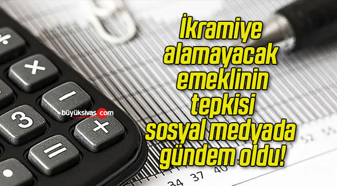 İkramiye alamayacak emeklinin tepkisi sosyal medyada gündem oldu!