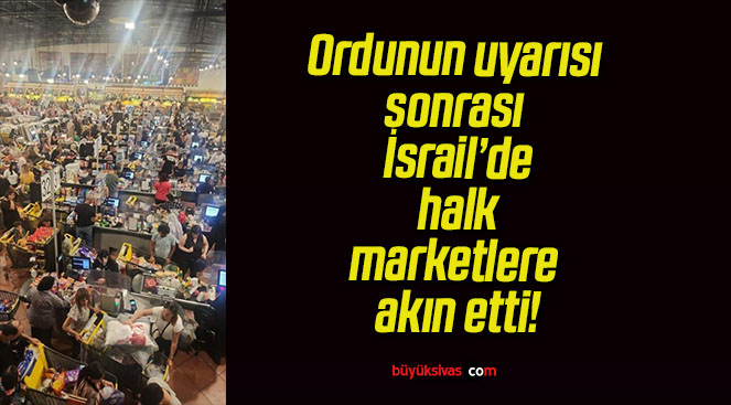 Ordunun uyarısı sonrası İsrail’de halk marketlere akın etti!