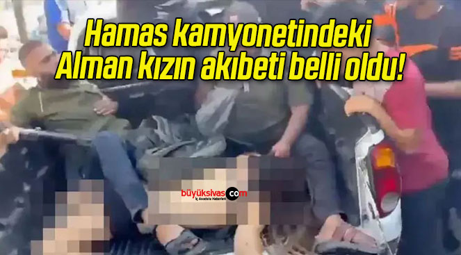 Hamas kamyonetindeki Alman kızın akıbeti belli oldu!