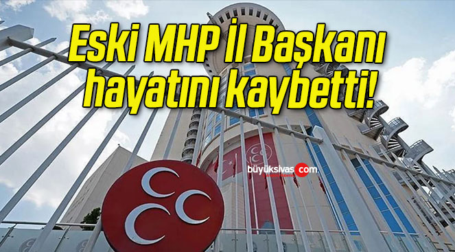 Eski MHP İl Başkanı hayatını kaybetti!