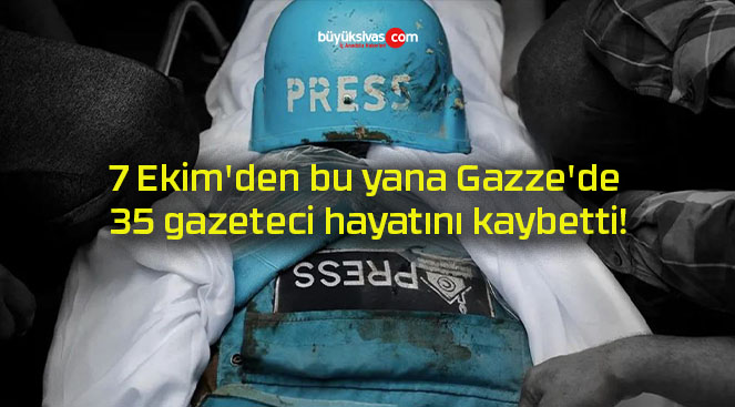 7 Ekim’den bu yana Gazze’de 35 gazeteci hayatını kaybetti!