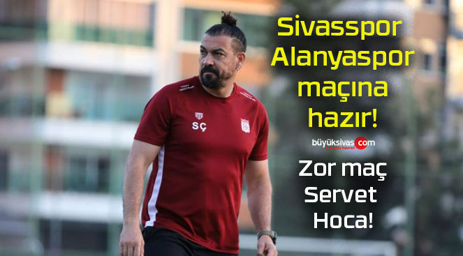 Sivasspor Alanyaspor maçına hazır!