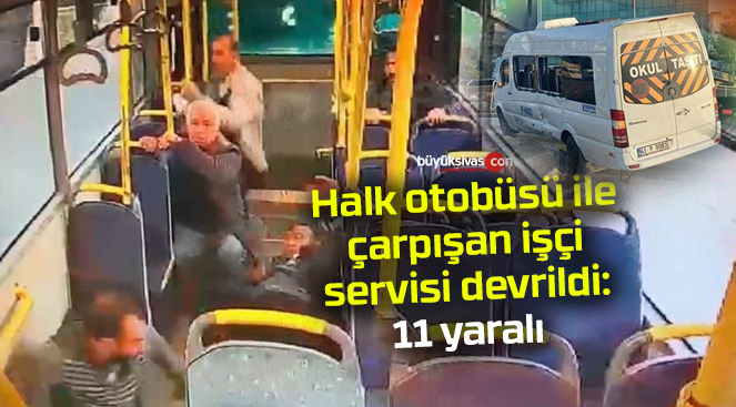 Halk otobüsü ile çarpışan işçi servisi devrildi: 11 yaralı