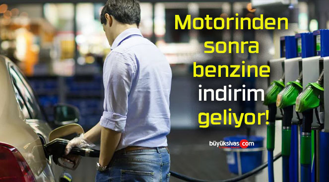 Motorinden sonra benzine indirim geliyor!