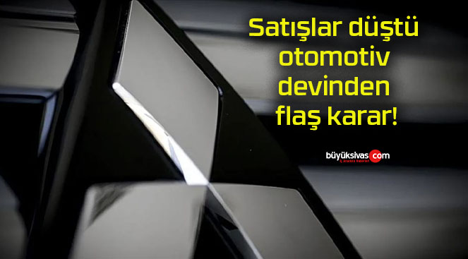Satışlar düştü otomotiv devinden flaş karar!