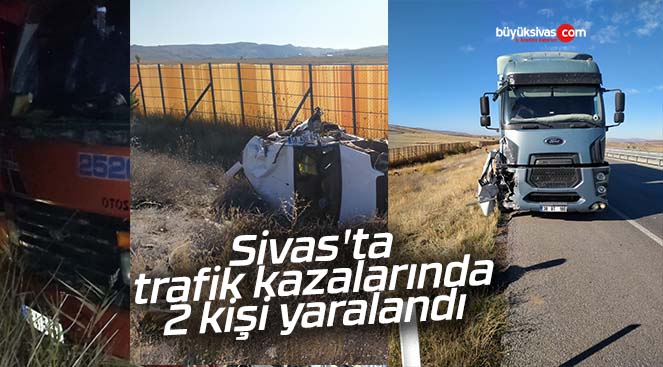 Sivas’ta trafik kazalarında 2 kişi yaralandı