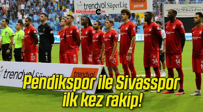 Pendikspor ile Sivasspor ilk kez rakip!
