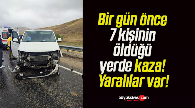 Bir gün önce 7 kişinin öldüğü yerde kaza! Yaralılar var!