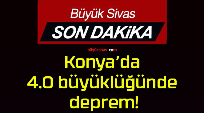 Konya’da 4.0 büyüklüğünde deprem!