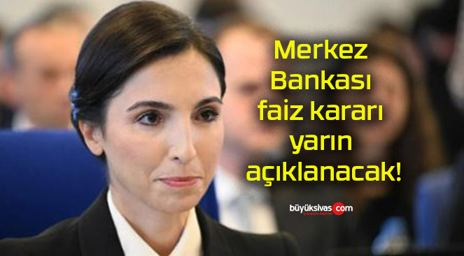 Merkez Bankası faiz kararı yarın açıklanacak!