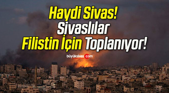 Haydi Sivas! Sivaslılar Filistin İçin Toplanıyor!