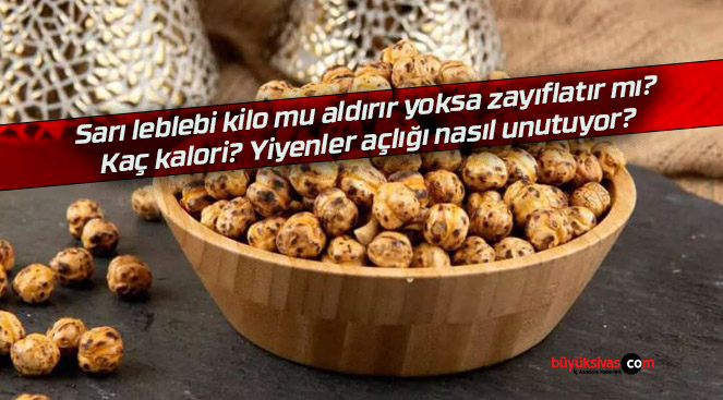 Sarı leblebi kilo aldırır mı zayıflatır mı? Kaç kalori?Büyük Sivas ...