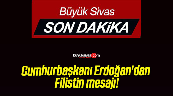Cumhurbaşkanı Erdoğan’dan Filistin mesajı!