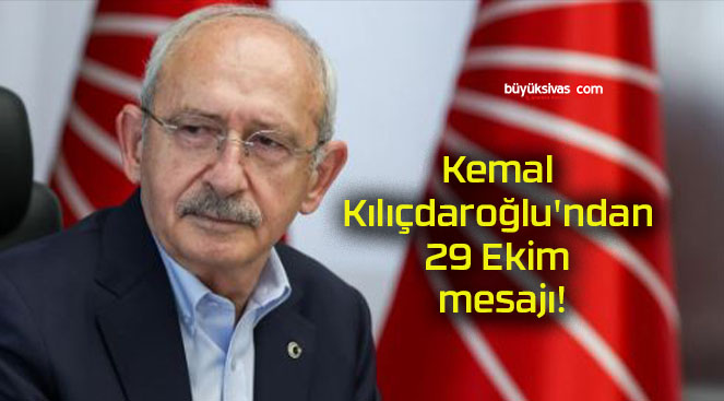 Kemal Kılıçdaroğlu’ndan 29 Ekim mesajı!