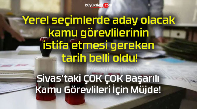 Yerel seçimlerde aday olacak kamu görevlilerinin istifa etmesi gereken tarih belli oldu!