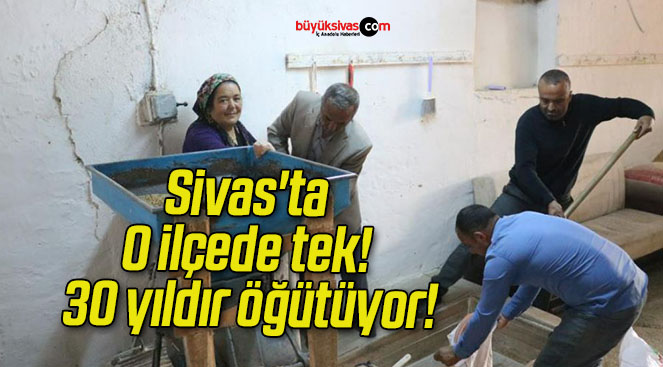 Sivas’ta O ilçede tek! 30 yıldır öğütüyor!