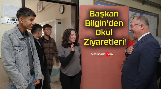 Başkan Bilgin’den Okul Ziyaretleri!