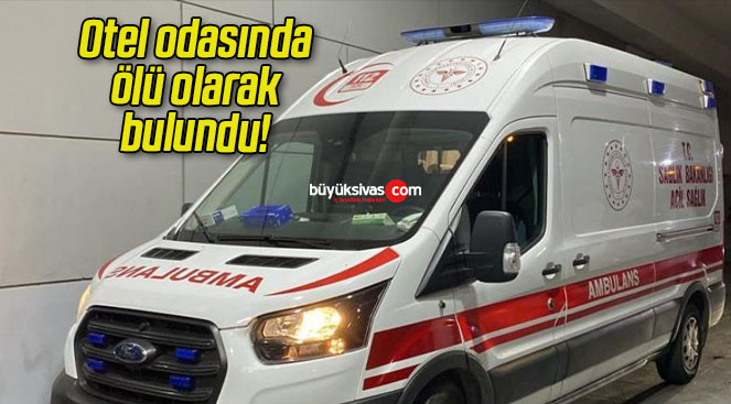 Otel odasında ölü olarak bulundu!