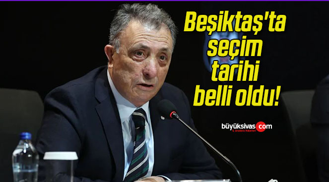 Beşiktaş’ta seçim tarihi belli oldu!