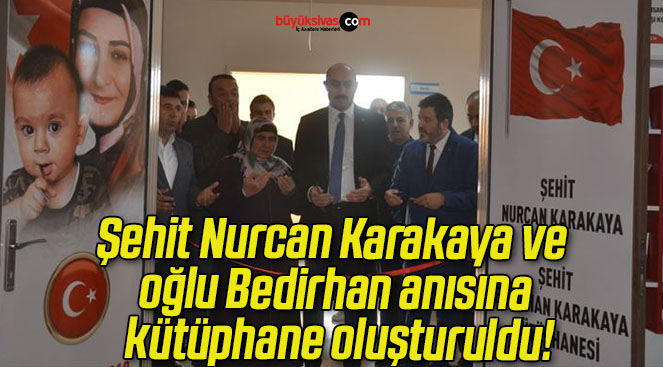 Şehit Nurcan Karakaya ve oğlu Bedirhan anısına kütüphane oluşturuldu!