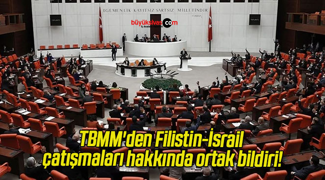 TBMM’den Filistin-İsrail çatışmaları hakkında ortak bildiri!