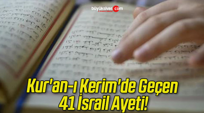 Kur’an-ı Kerim’de Geçen 41 İsrail Ayeti!