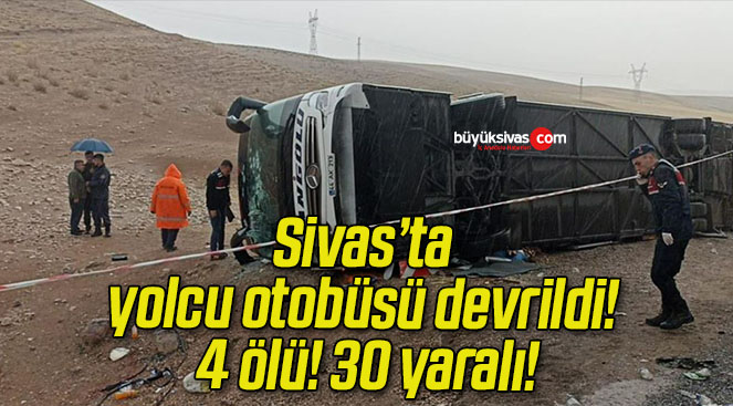 Sivas’ta yolcu otobüsü devrildi! 4 ölü! 30 yaralı!
