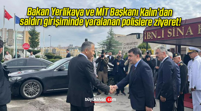 Bakan Yerlikaya ve MİT Başkanı Kalın’dan saldırı girişiminde yaralanan polislere ziyaret!