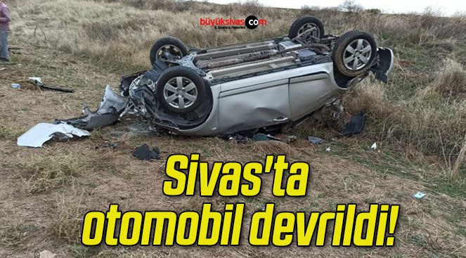 Sivas’ta otomobil devrildi!