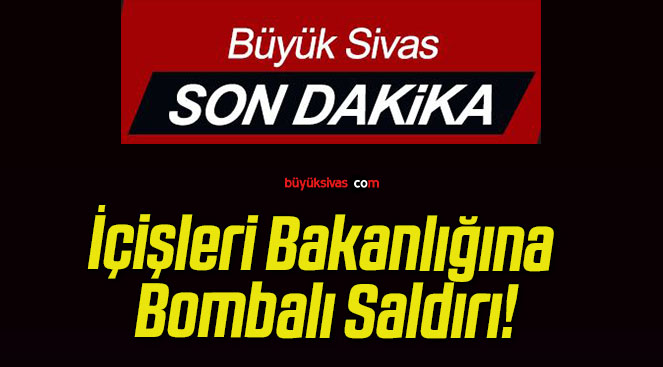 İçişleri Bakanlığına Bombalı Saldırı!