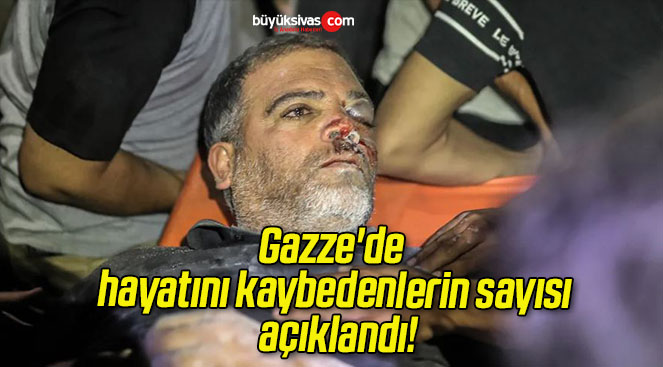Gazze’de hayatını kaybedenlerin sayısı açıklandı!