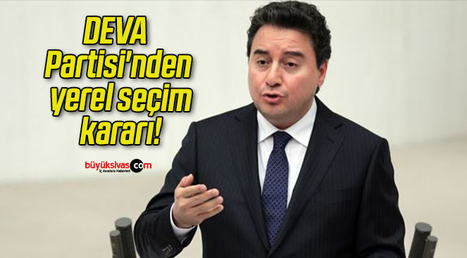 DEVA Partisi’nden yerel seçim kararı!