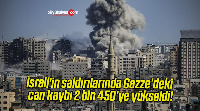 İsrail’in saldırılarında Gazze’deki can kaybı 2 bin 450’ye yükseldi!