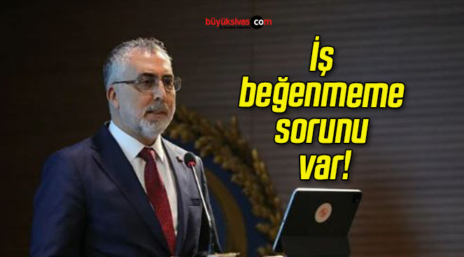 İş beğenmeme sorunu var!