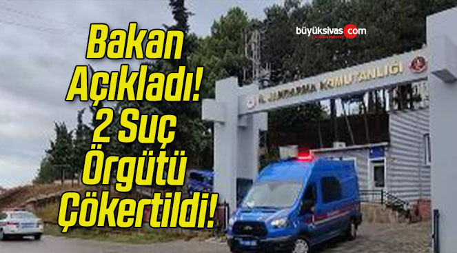 Bakan Açıkladı! 2 Suç Örgütü Çökertildi!