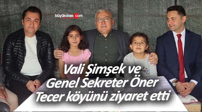 Vali Şimşek ve Genel Sekreter Öner, Tecer köyünü ziyaret etti