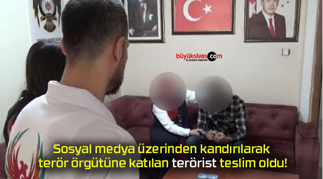 Sosyal medya üzerinden kandırılarak terör örgütüne katılan terörist teslim oldu!