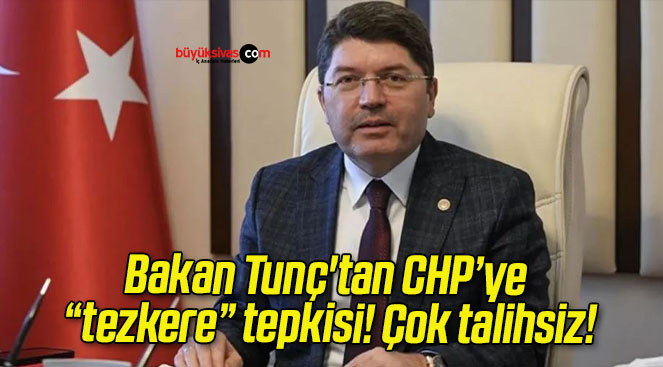 Bakan Tunç’tan CHP’ye “tezkere” tepkisi! Çok talihsiz!